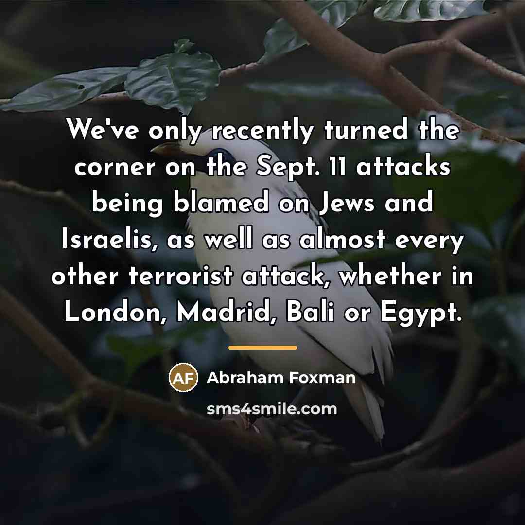 “We've only recently turned the corner on the Sept. 11…” quote by Abraham Foxman