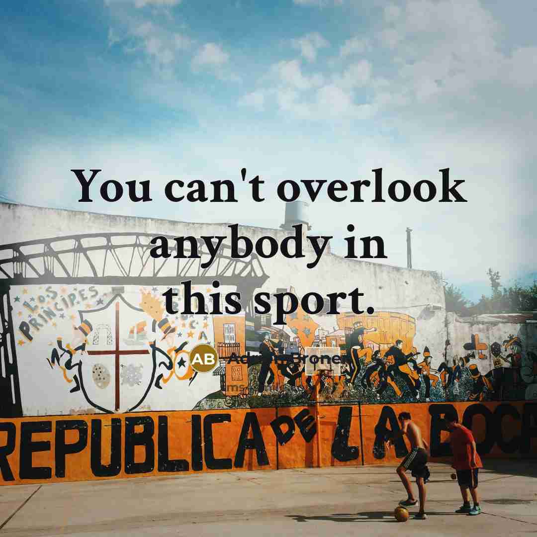 “You can't overlook anybody in this sport.…” quote by Adrien Broner