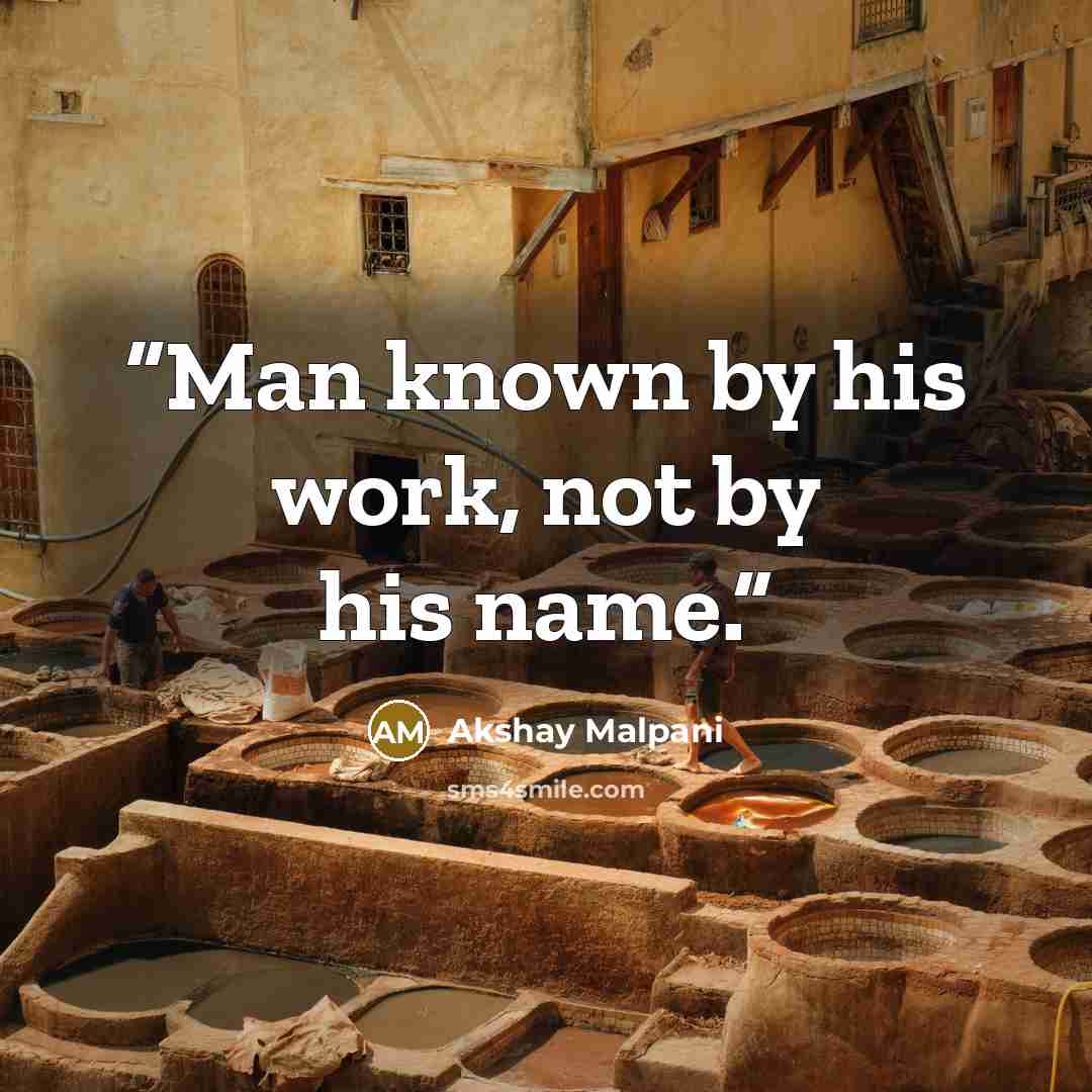 “Man known by his work, not by his name.” quote by Akshay Malpani