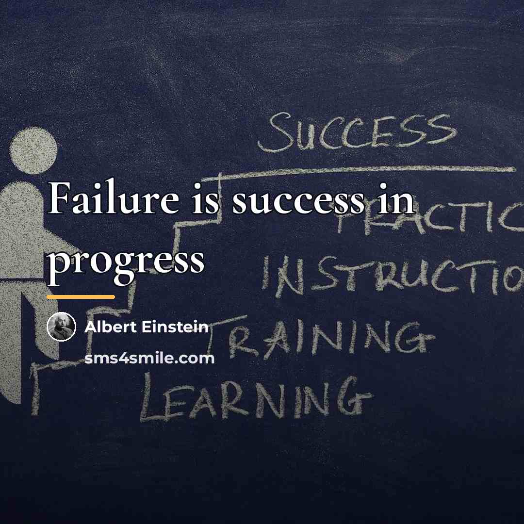 “Failure is success in progress…” quote by Albert Einstein