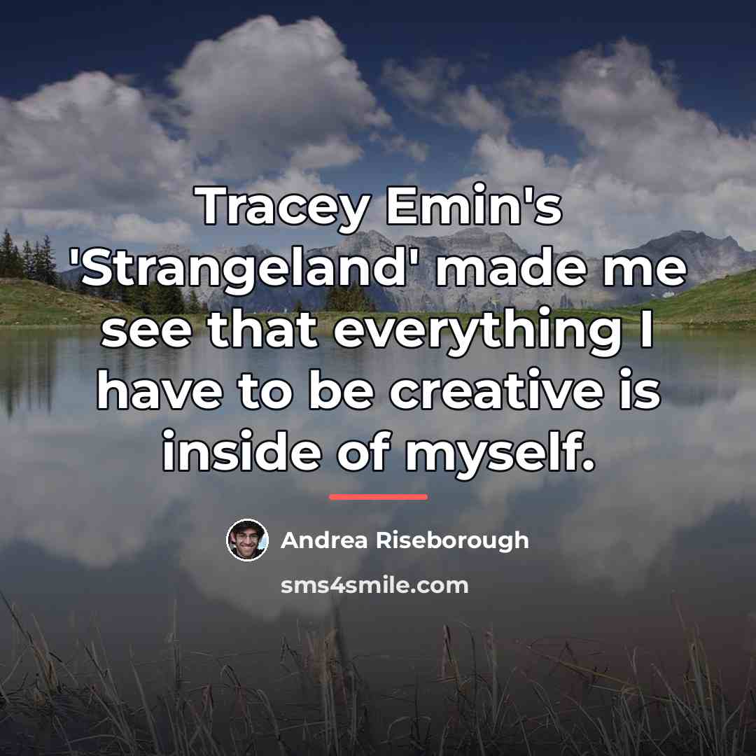 “Tracey Emin's 'Strangeland' made me see that everything I have…” quote by Andrea Riseborough