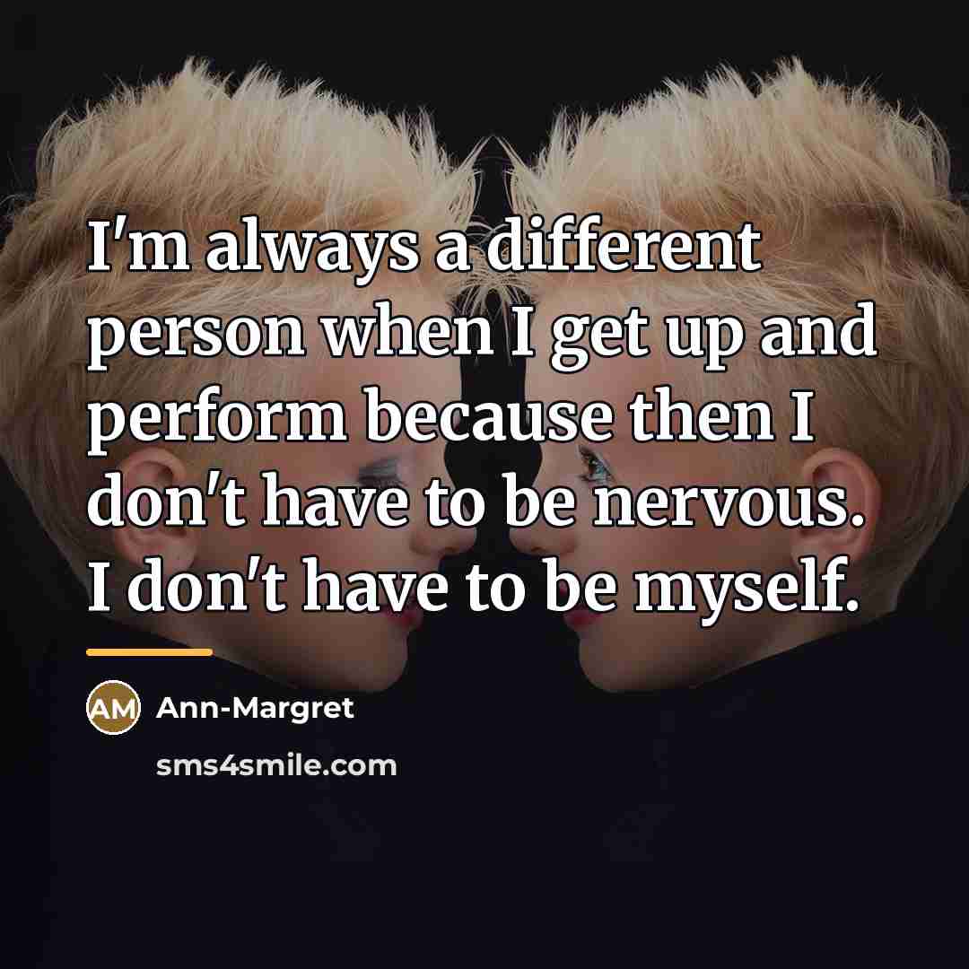 “I'm always a different person when I get up and…” quote by Ann-Margret