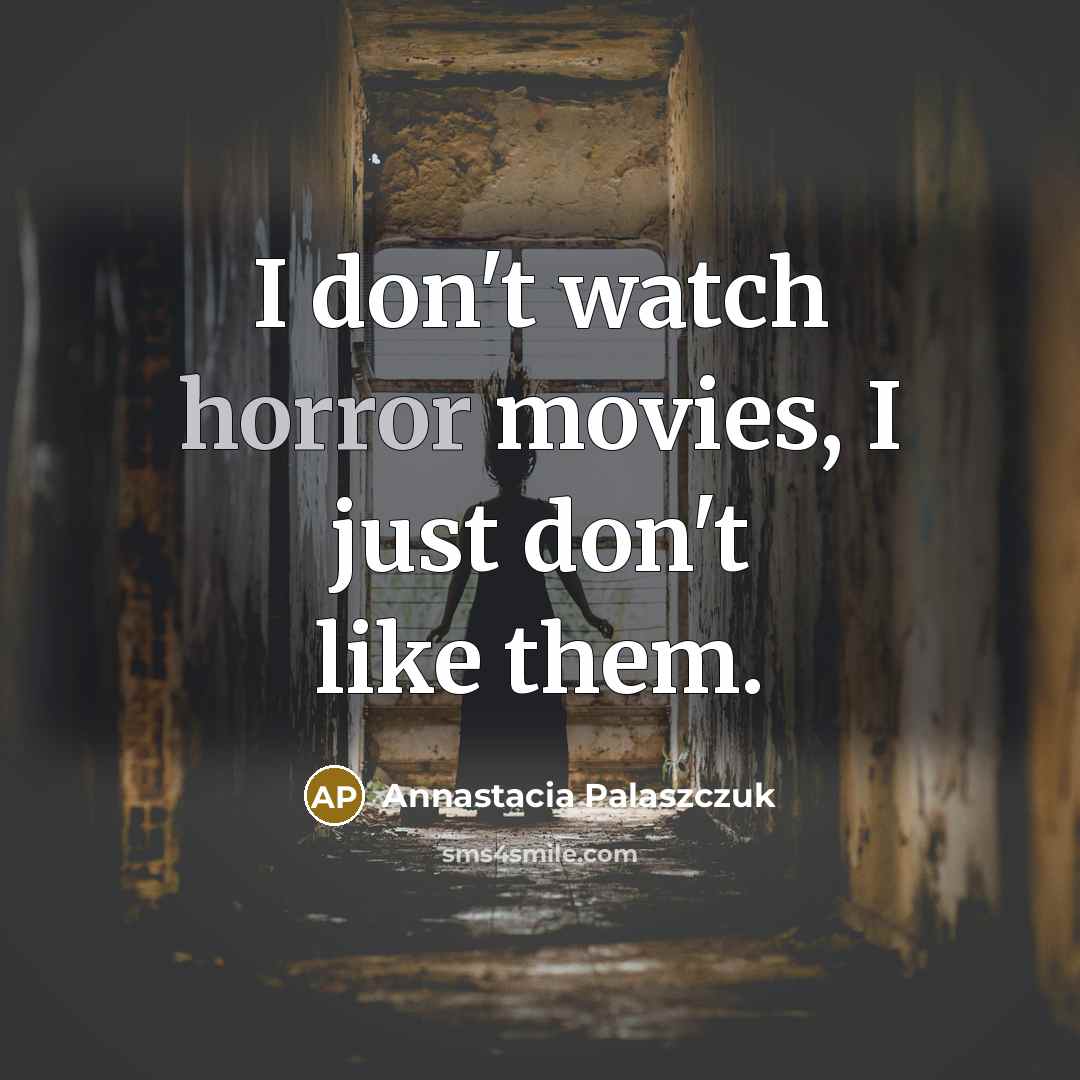 “I don't watch horror movies, I just don't like them.…” quote by Annastacia Palaszczuk