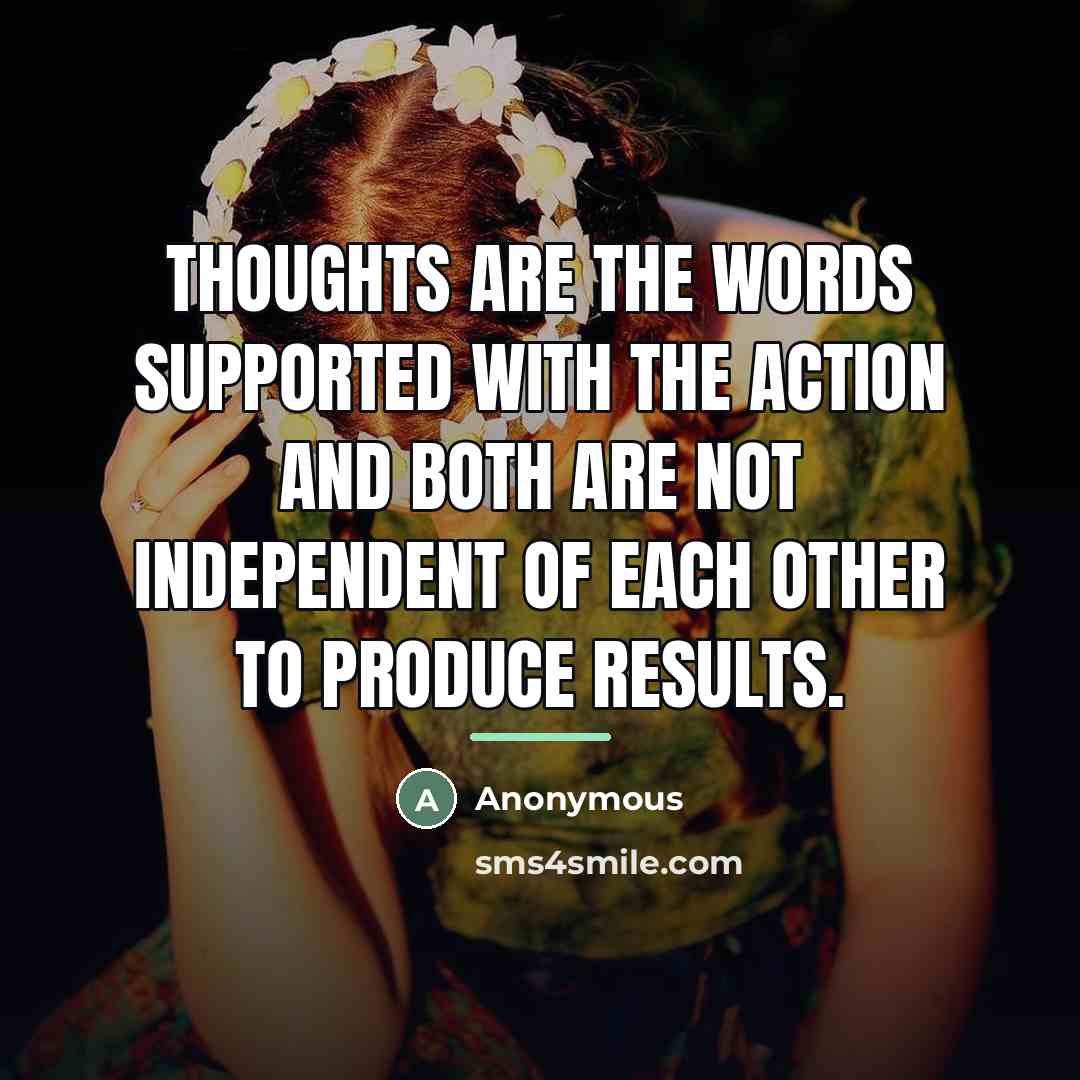 “THOUGHTS are the WORDS supported with the ACTION and both…” quote by Anonymous