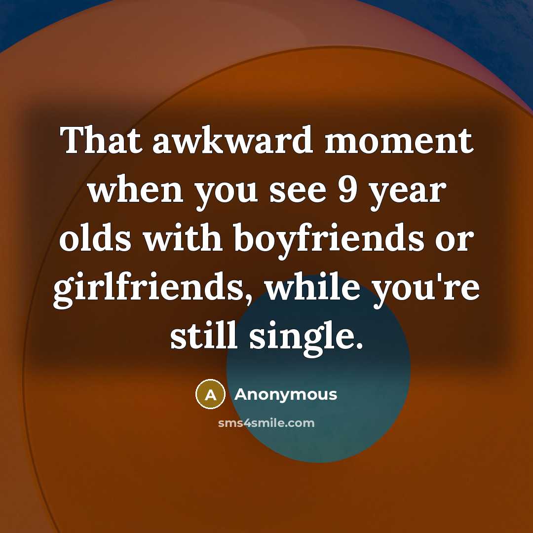 “That awkward moment when you see 9 year olds with…” quote by Anonymous