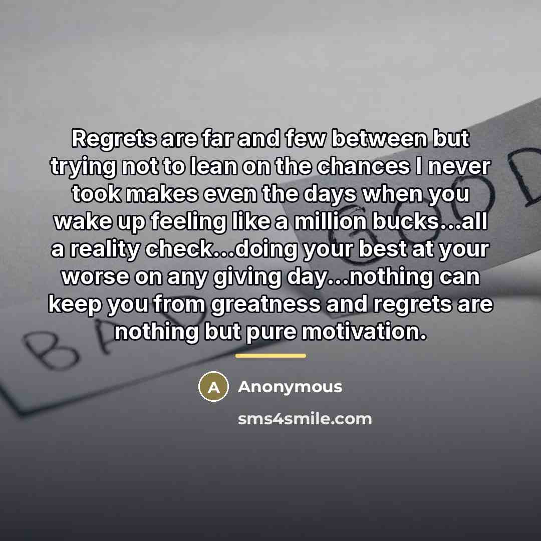 “Regrets are far and few between but trying not to…” quote by Anonymous