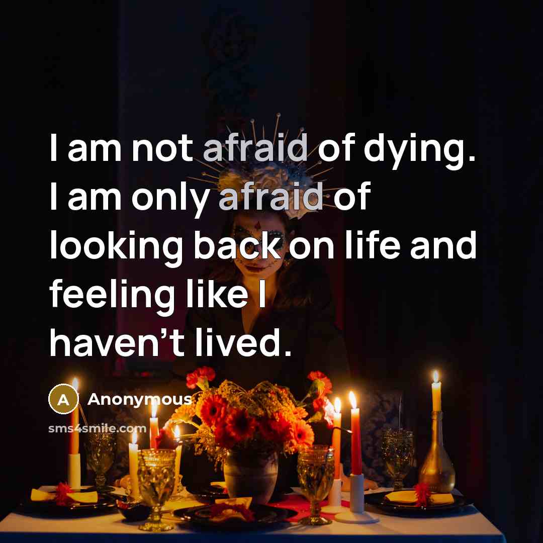 “I am not afraid of dying. I am only afraid…” quote by Anonymous