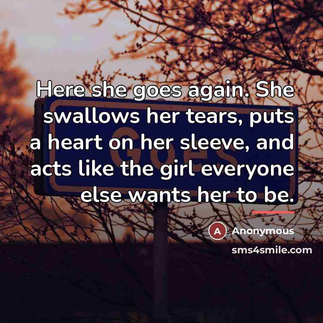 “Here she goes again. She swallows her tears, puts a…” quote by Anonymous