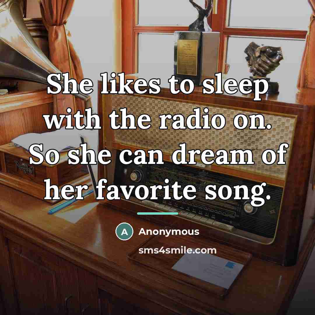 “She likes to sleep with the radio on. So she…” quote by Anonymous
