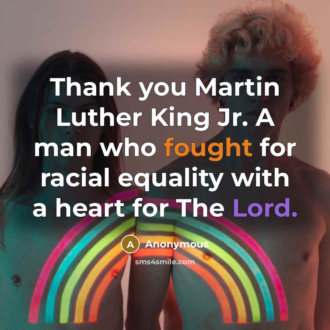 “Thank you Martin Luther King Jr. A man who fought for racial equality with a heart for The Lord.” quote by Anonymous