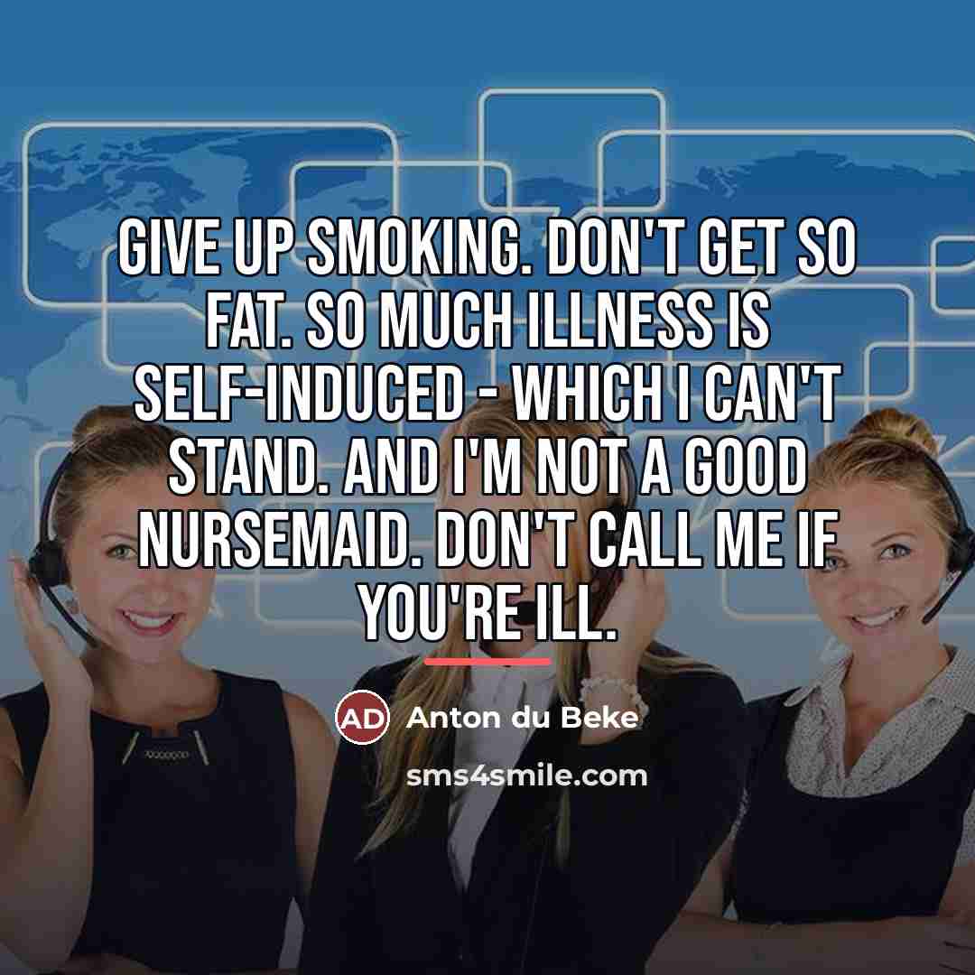 “Give up smoking. Don't get so fat. So much illness…” quote by Anton du Beke