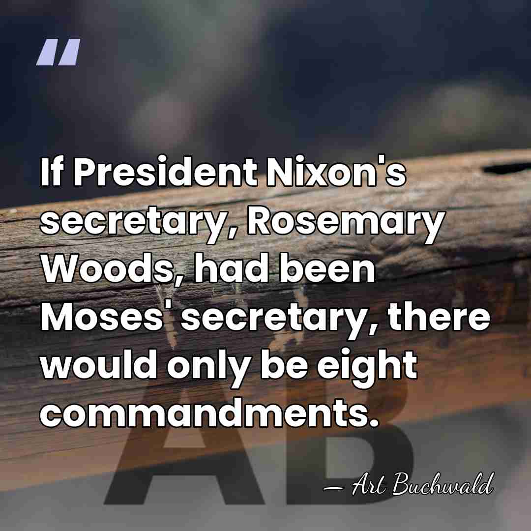 If President Nixon's secretary, Rosemary Woods, had been Moses' secretary, there would&hellip; - Art Buchwald