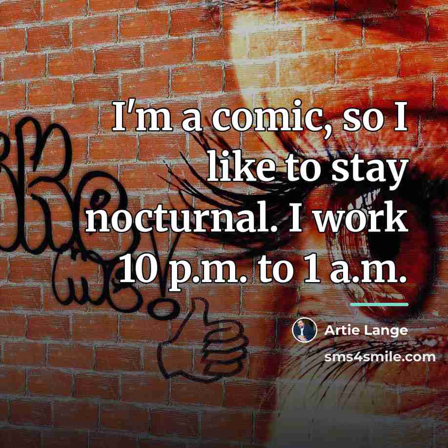 “I'm a comic, so I like to stay nocturnal. I…” quote by Artie Lange