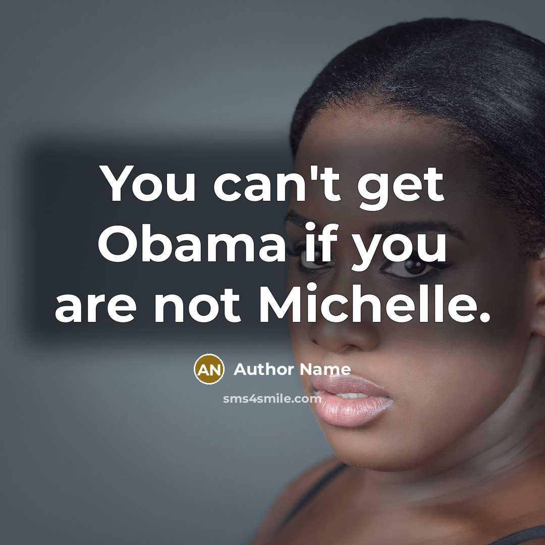 “You can't get Obama if you are not Michelle.” quote by Author Name