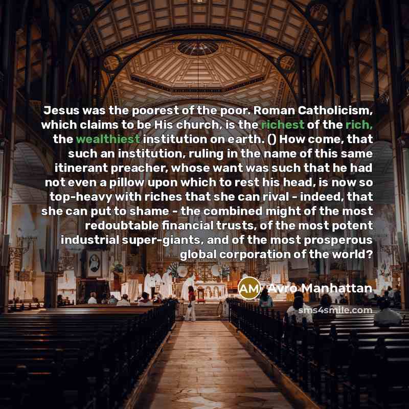 “Jesus was the poorest of the poor. Roman Catholicism, which…” quote by Avro Manhattan