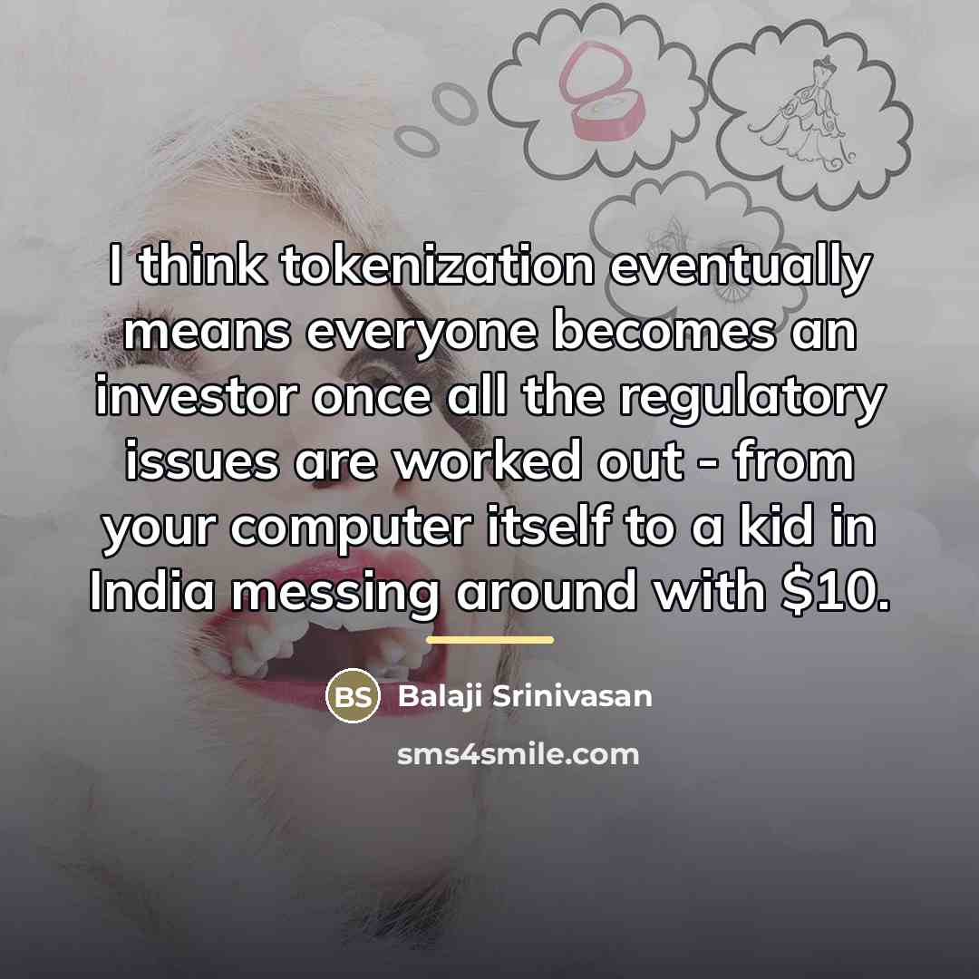 “I think tokenization eventually means everyone becomes an investor once…” quote by Balaji Srinivasan