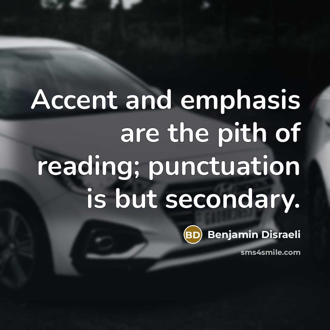“Accent and emphasis are the pith of reading; punctuation is…” quote by Benjamin Disraeli