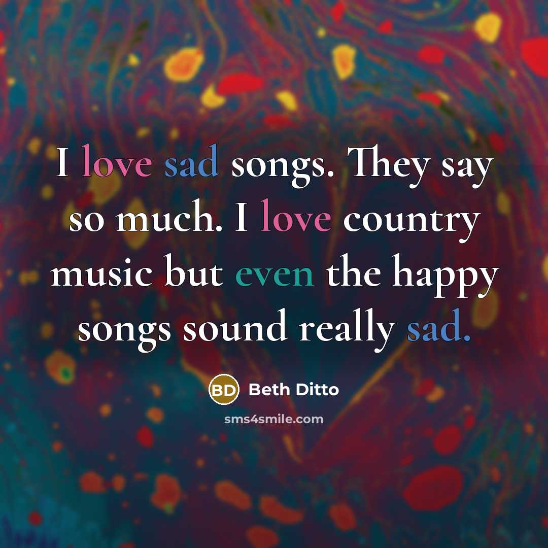 “I love sad songs. They say so much. I love…” quote by Beth Ditto