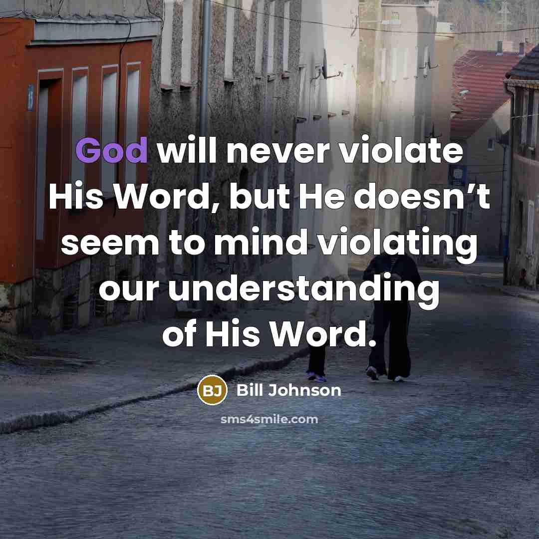 “God will never violate His Word, but He doesn’t seem…” quote by Bill Johnson