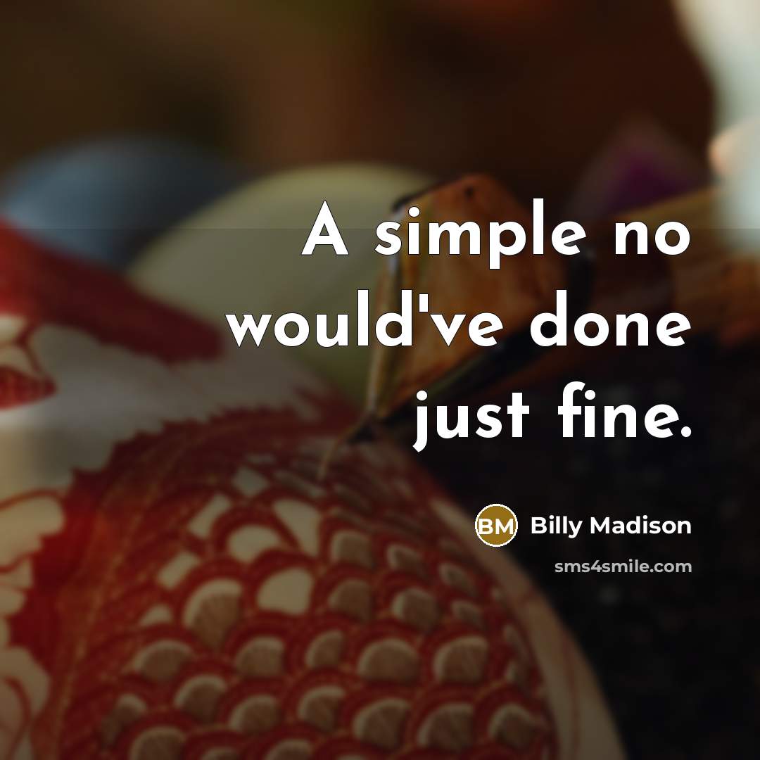 “A simple no would've done just fine.…” quote by Billy Madison