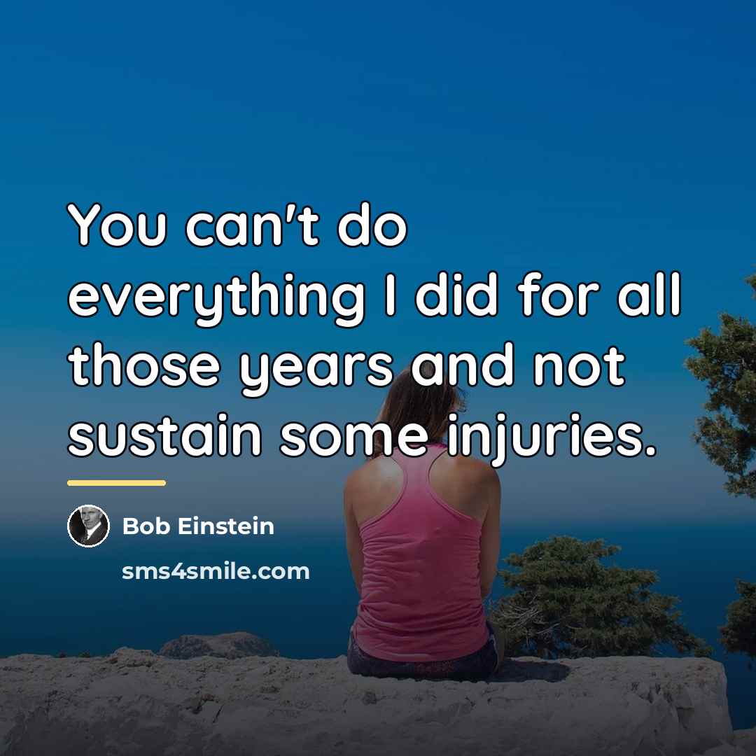 “You can't do everything I did for all those years…” quote by Bob Einstein