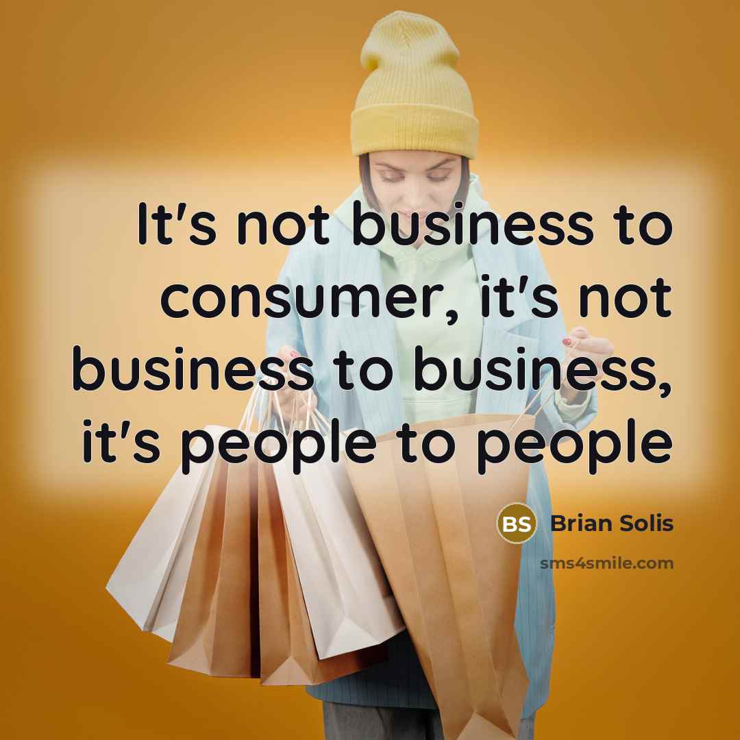 “It's not business to consumer, it's not business to business,…” quote by Brian Solis