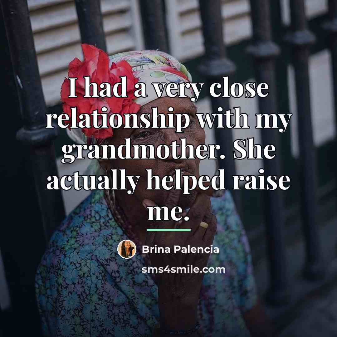 “I had a very close relationship with my grandmother. She…” quote by Brina Palencia