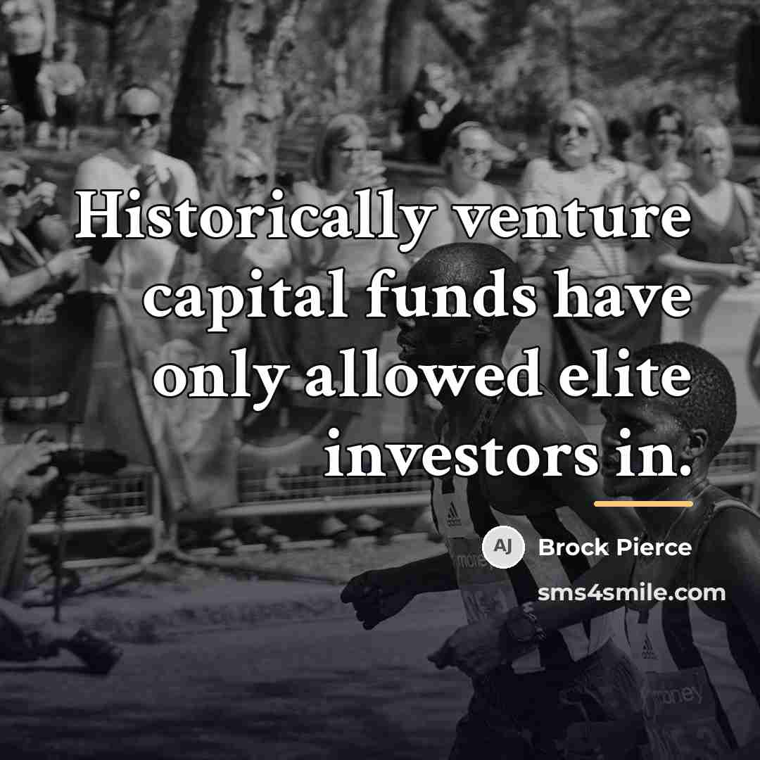 “Historically venture capital funds have only allowed elite investors in.…” quote by Brock Pierce