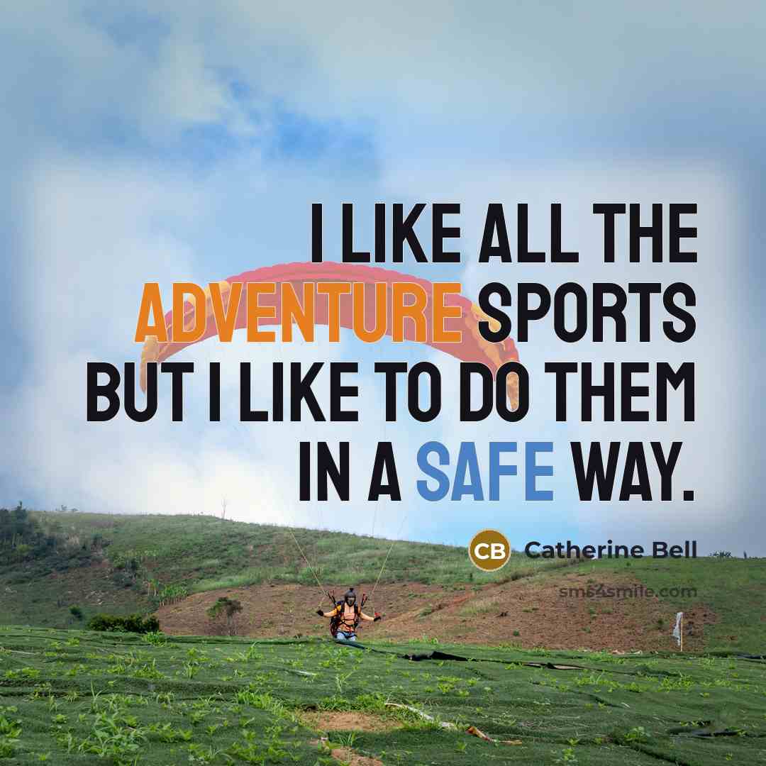 “I like all the adventure sports but I like to…” quote by Catherine Bell