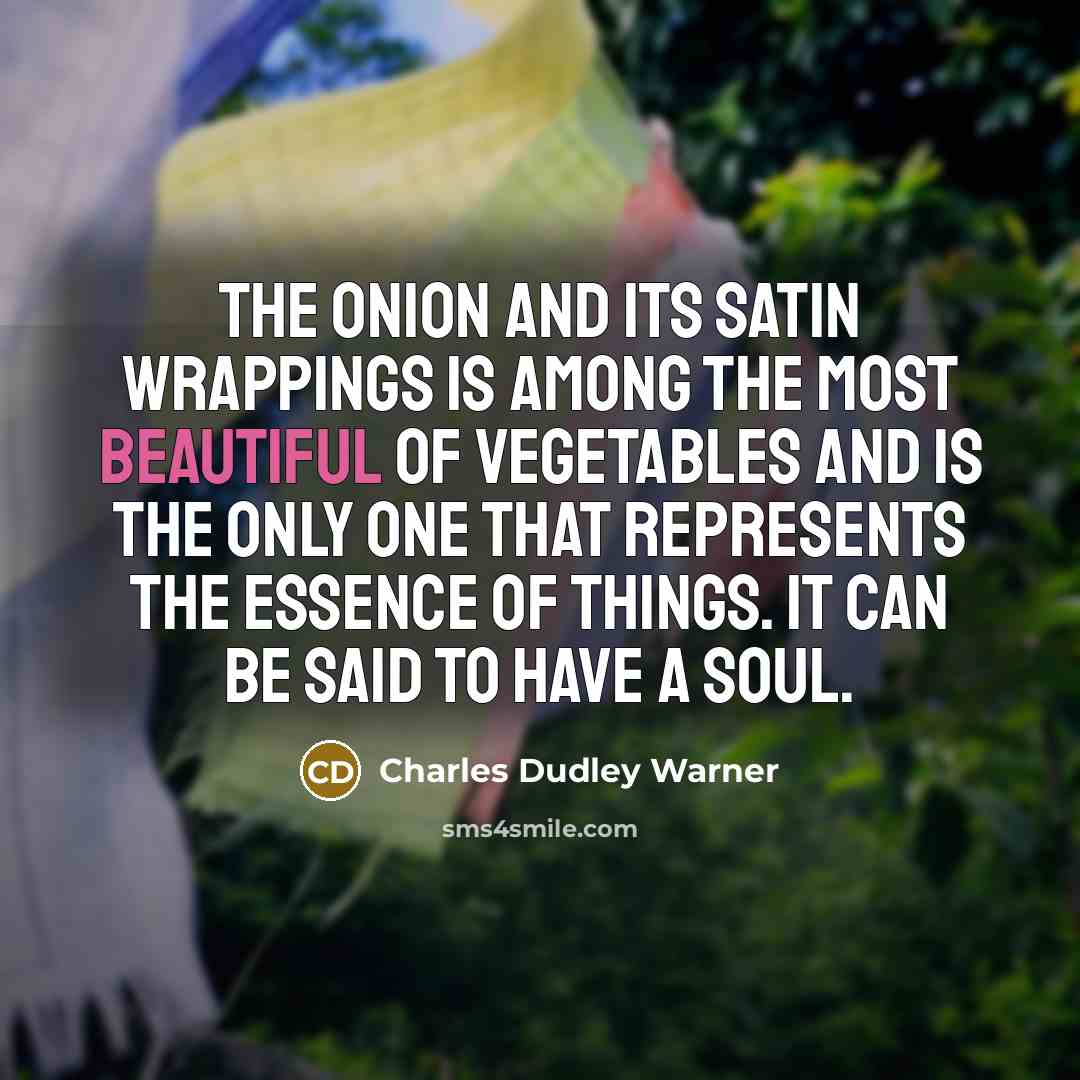 “The onion and its satin wrappings is among the most…” quote by Charles Dudley Warner