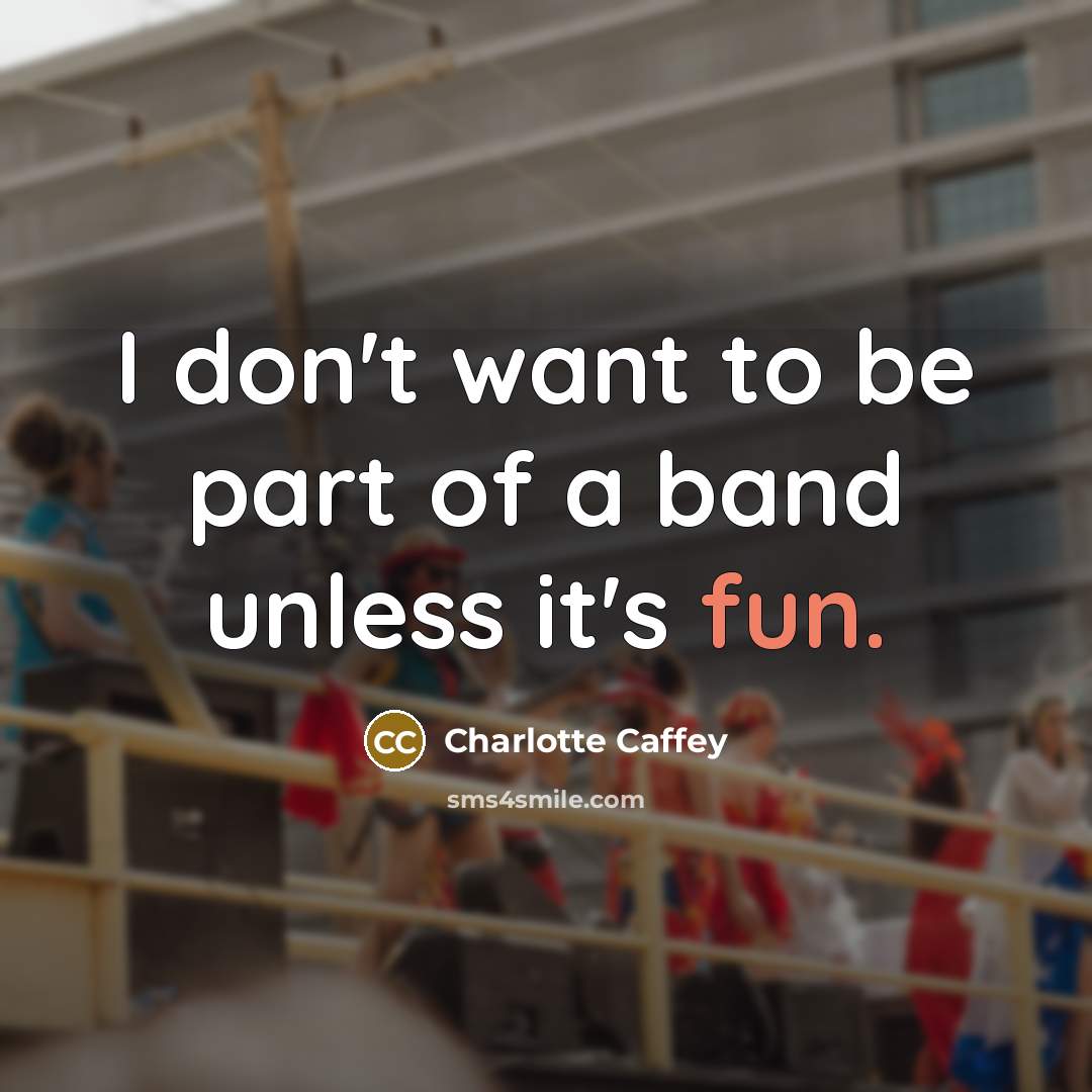 “I don't want to be part of a band unless…” quote by Charlotte Caffey