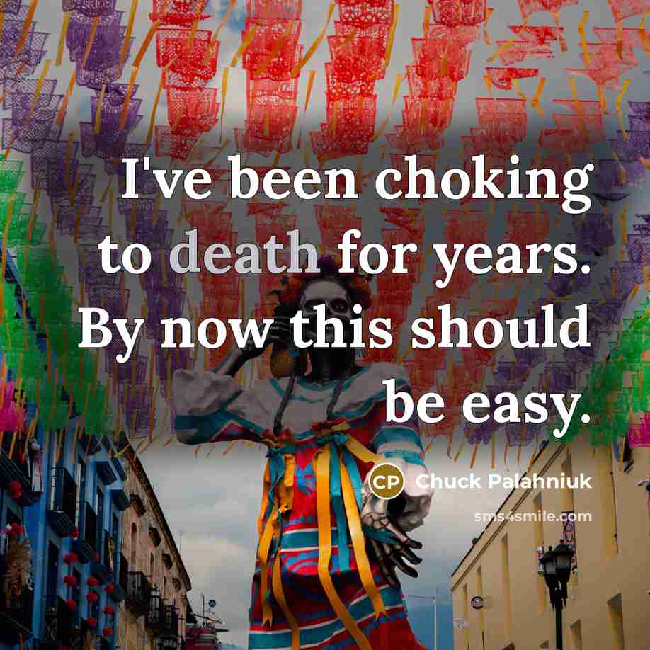 “I've been choking to death for years. By now this…” quote by Chuck Palahniuk