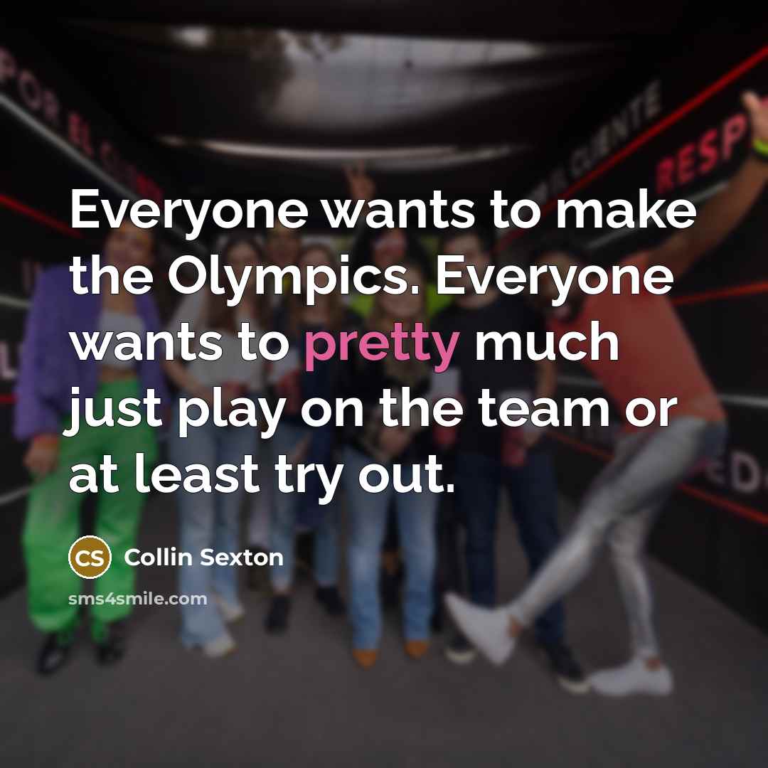 “Everyone wants to make the Olympics. Everyone wants to pretty…” quote by Collin Sexton