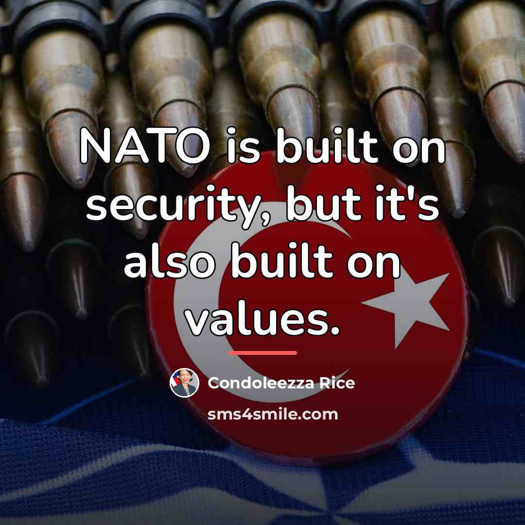 “NATO is built on security, but it's also built on…” quote by Condoleezza Rice