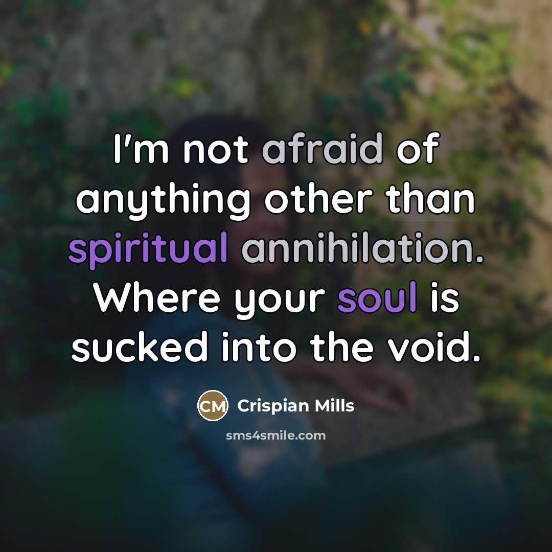 “I'm not afraid of anything other than spiritual annihilation. Where…” quote by Crispian Mills