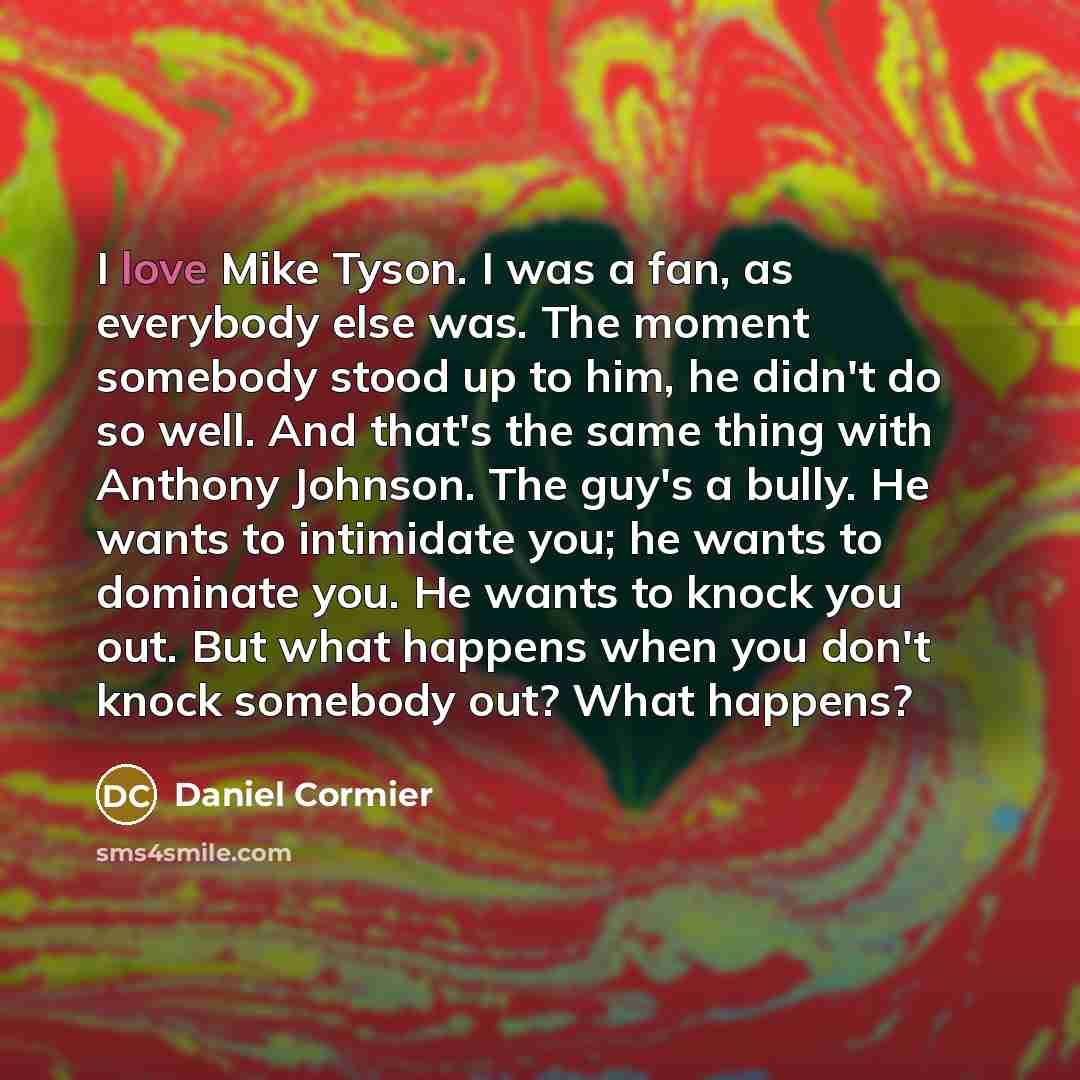 “I love Mike Tyson. I was a fan, as everybody…” quote by Daniel Cormier