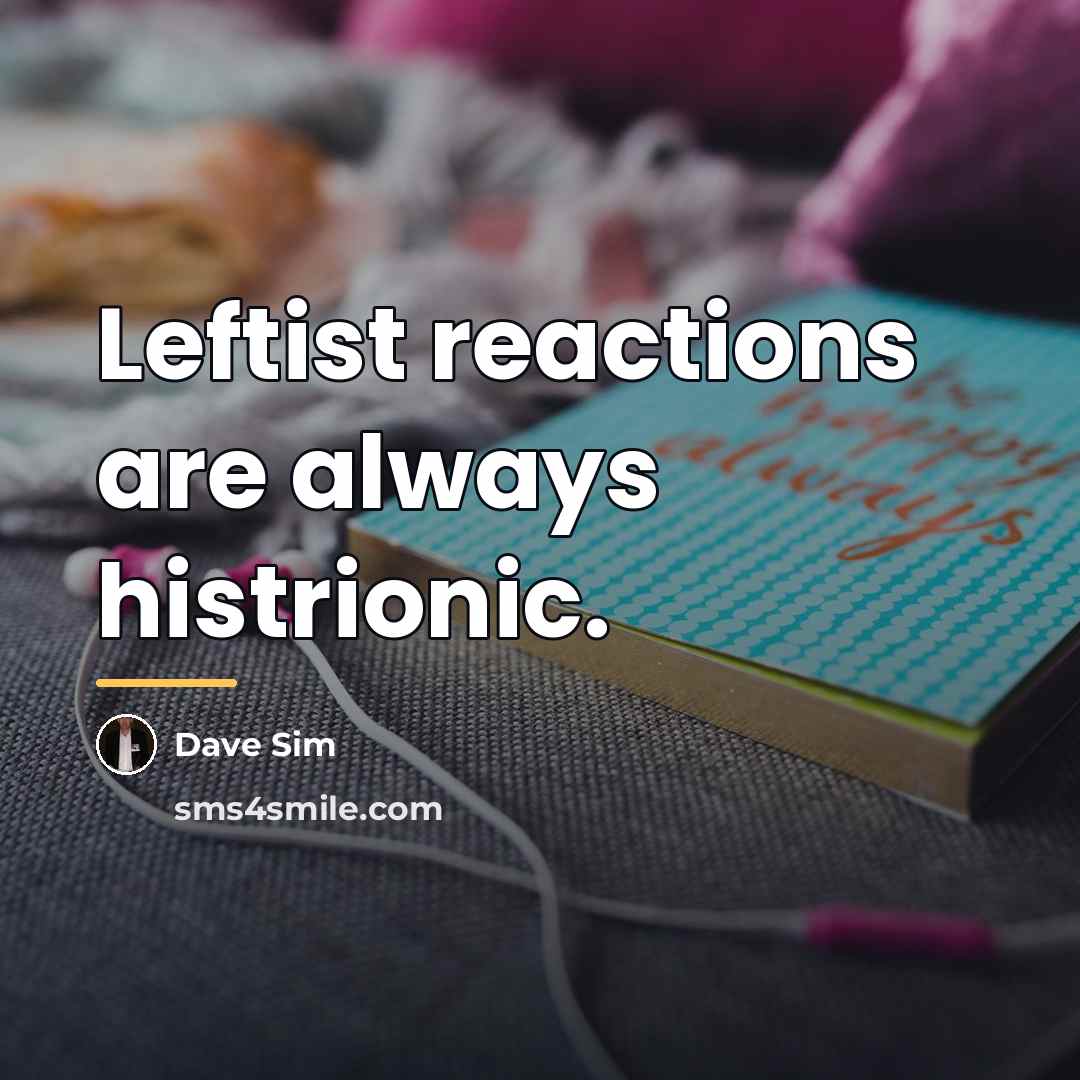 “Leftist reactions are always histrionic.…” quote by Dave Sim