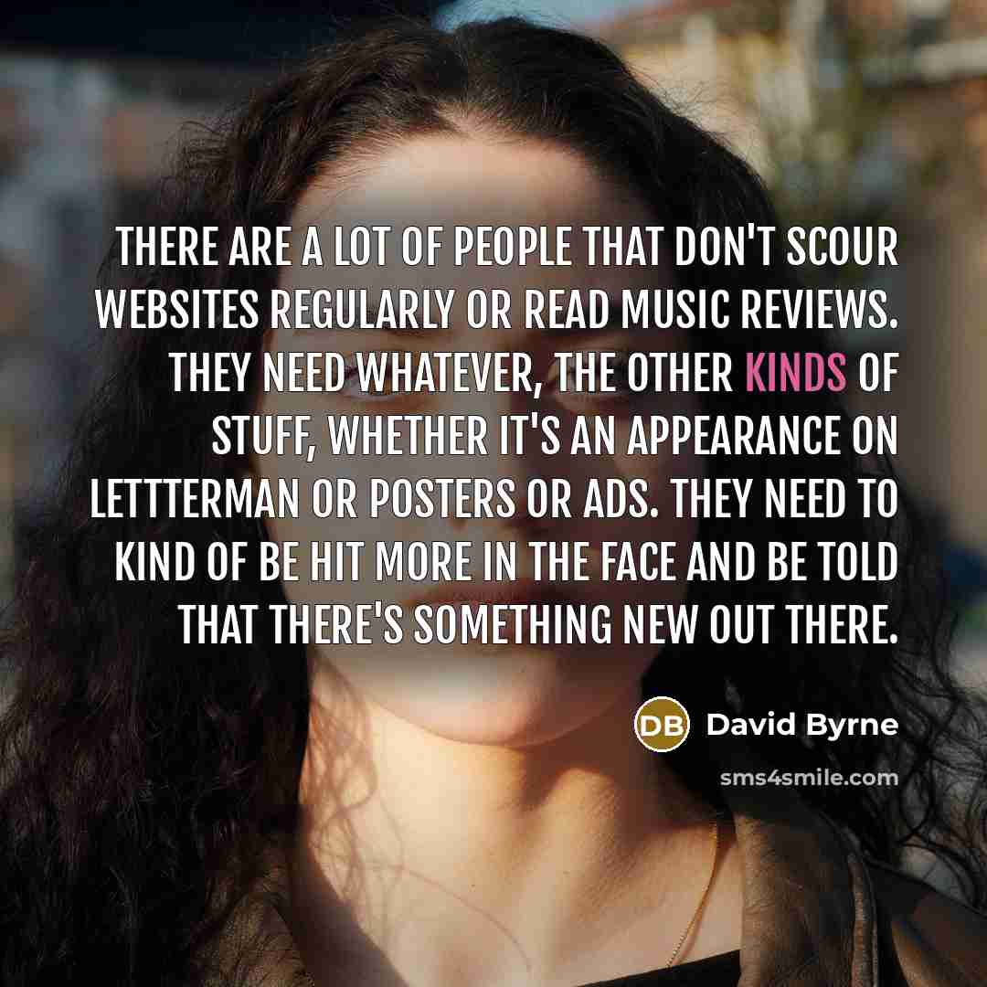 “There are a lot of people that don't scour websites…” quote by David Byrne