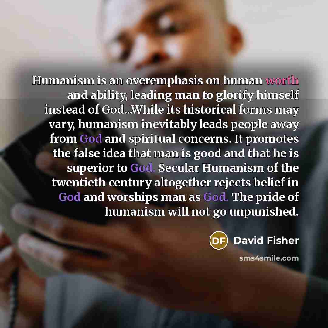 “Humanism is an overemphasis on human worth and ability, leading…” quote by David Fisher