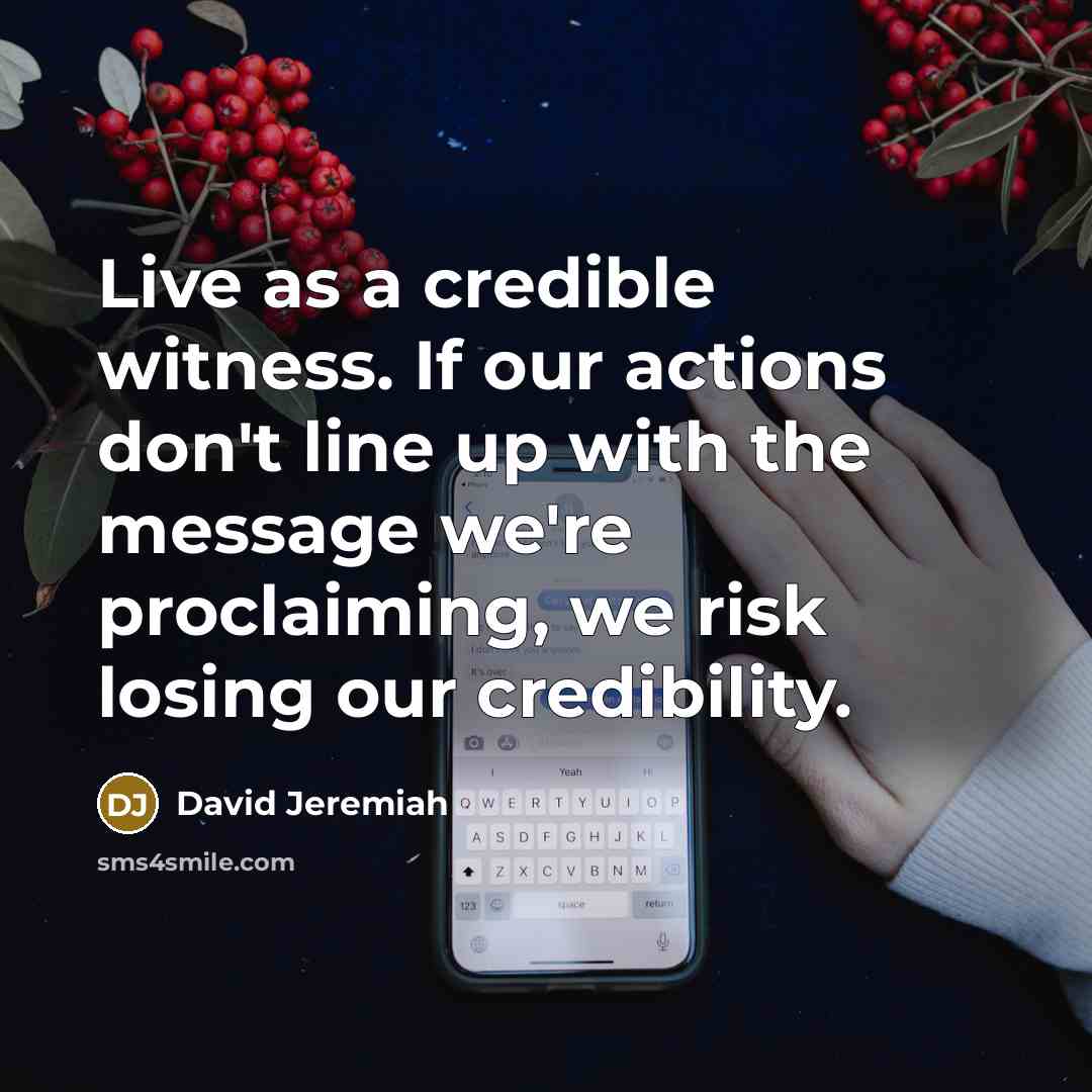 “Live as a credible witness. If our actions don't line…” quote by David Jeremiah