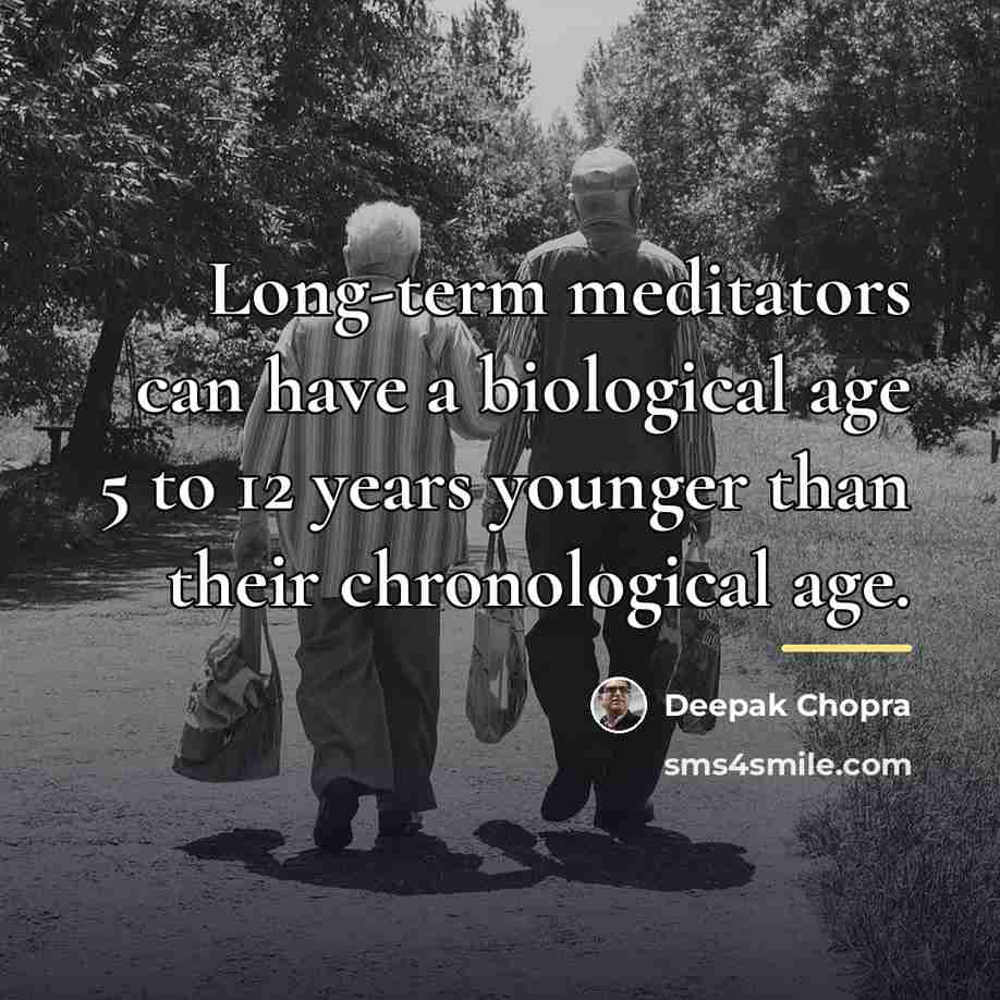 “Long-term meditators can have a biological age 5 to 12…” quote by Deepak Chopra