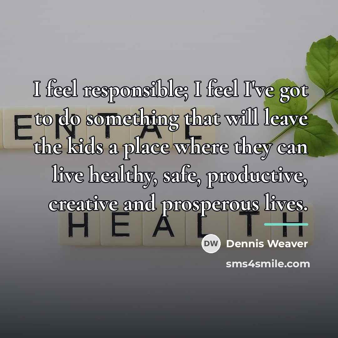 “I feel responsible; I feel I've got to do something…” quote by Dennis Weaver