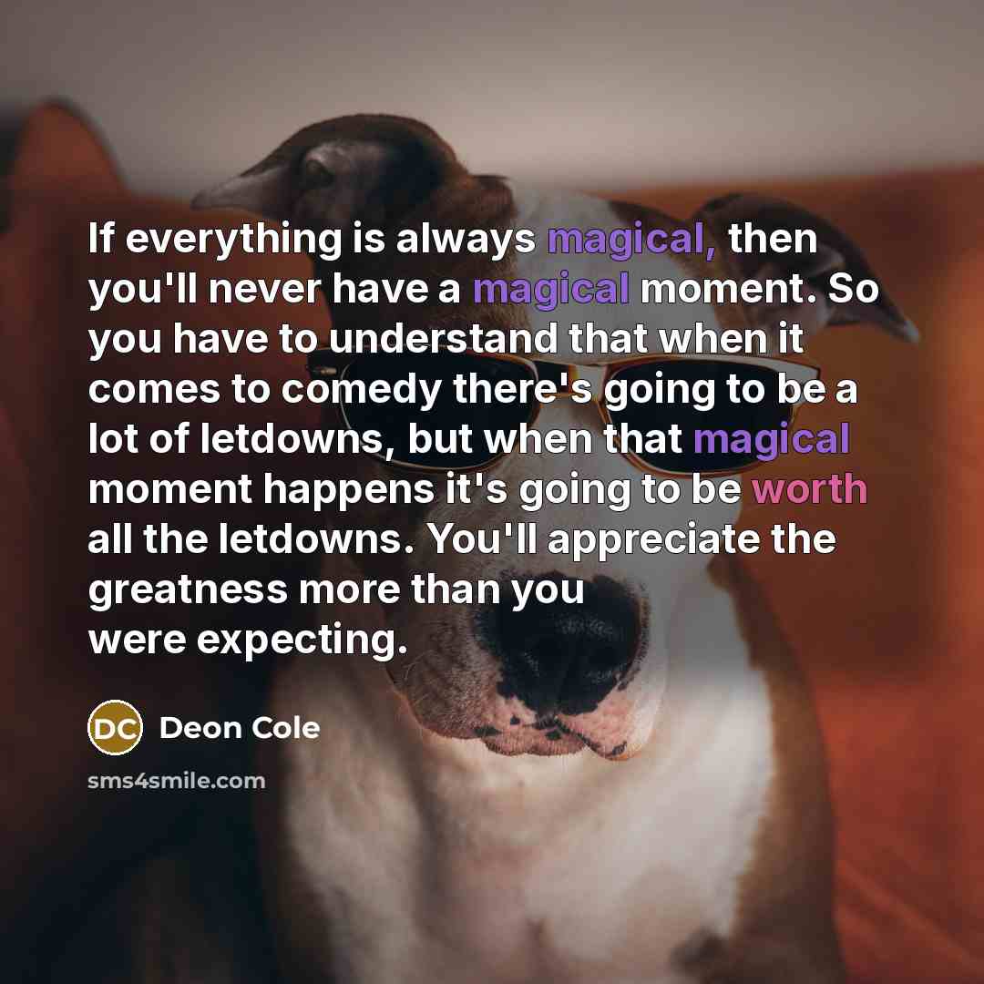 “If everything is always magical, then you'll never have a…” quote by Deon Cole