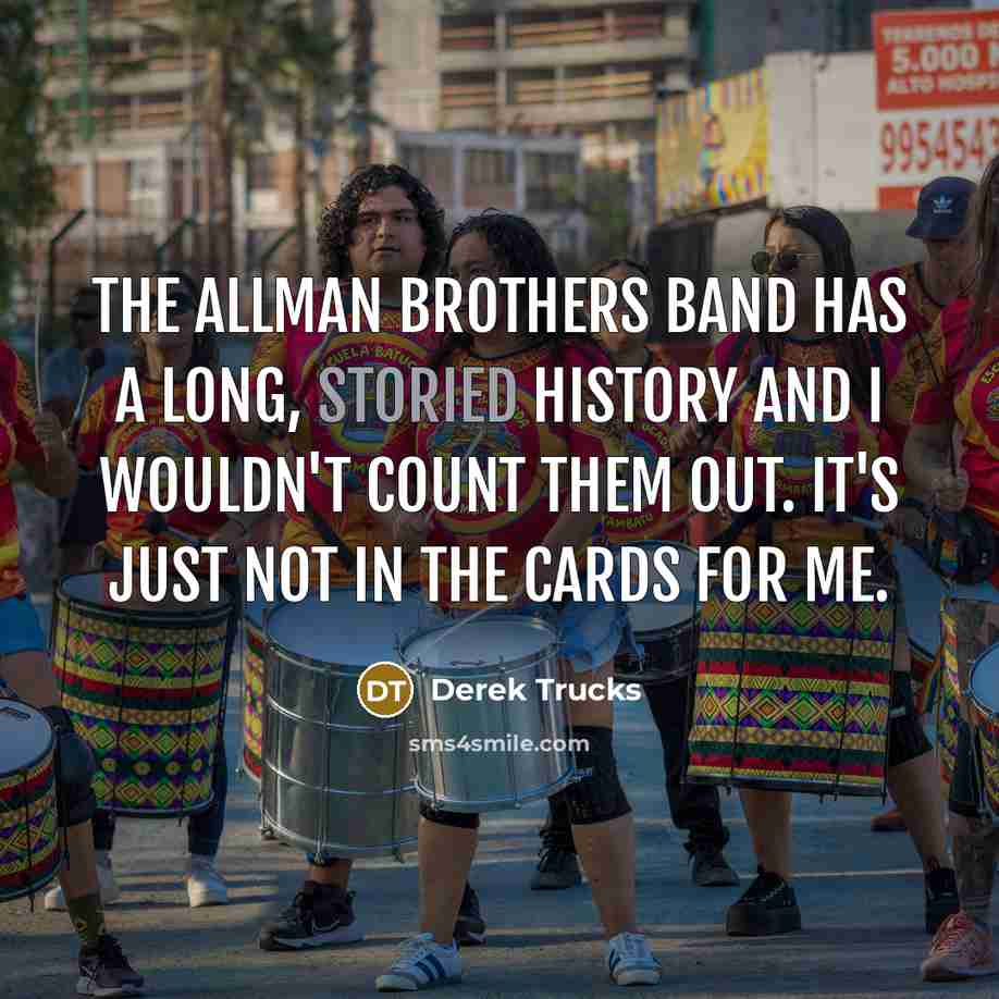 “The Allman Brothers Band has a long, storied history and…” quote by Derek Trucks