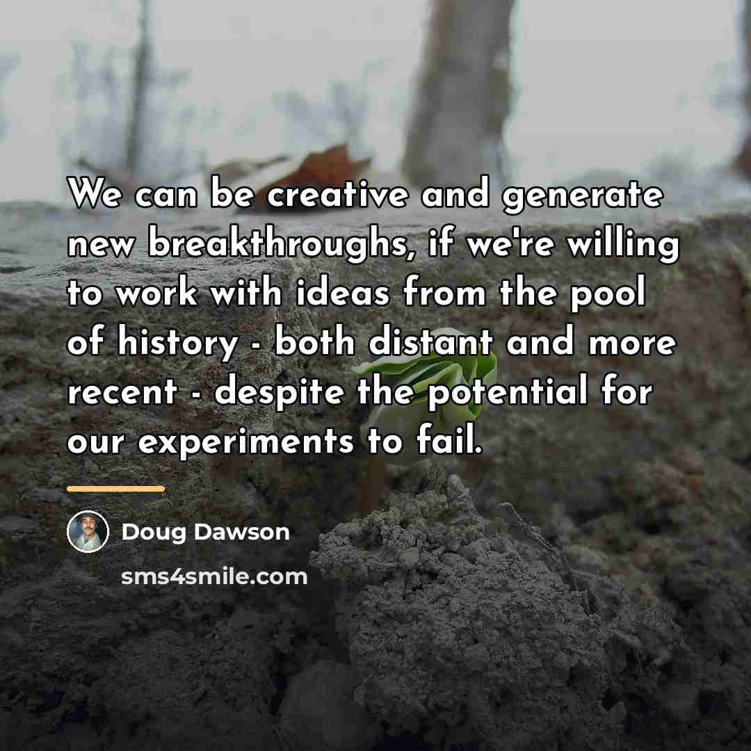 “We can be creative and generate new breakthroughs, if we're…” quote by Doug Dawson