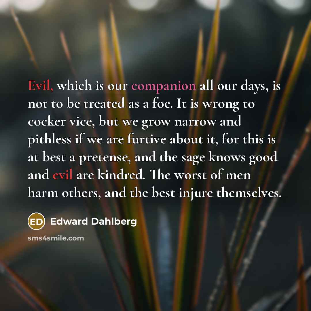 “Evil, which is our companion all our days, is not…” quote by Edward Dahlberg