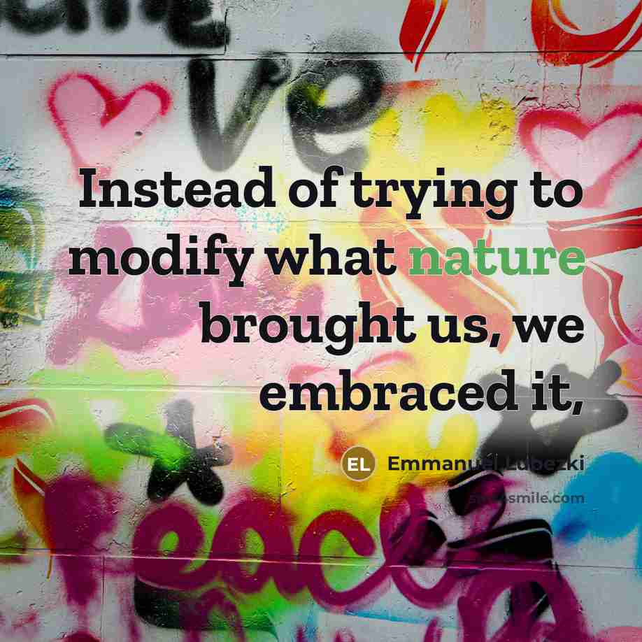 “Instead of trying to modify what nature brought us, we embraced it,” quote by Emmanuel Lubezki