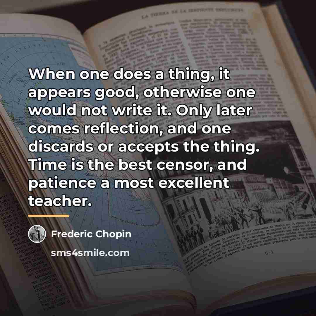 “When one does a thing, it appears good, otherwise one…” quote by Frederic Chopin