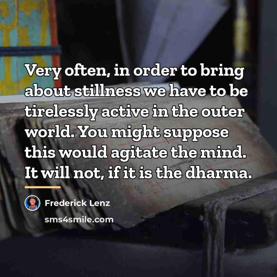 “Very often, in order to bring about stillness we have…” quote by Frederick Lenz
