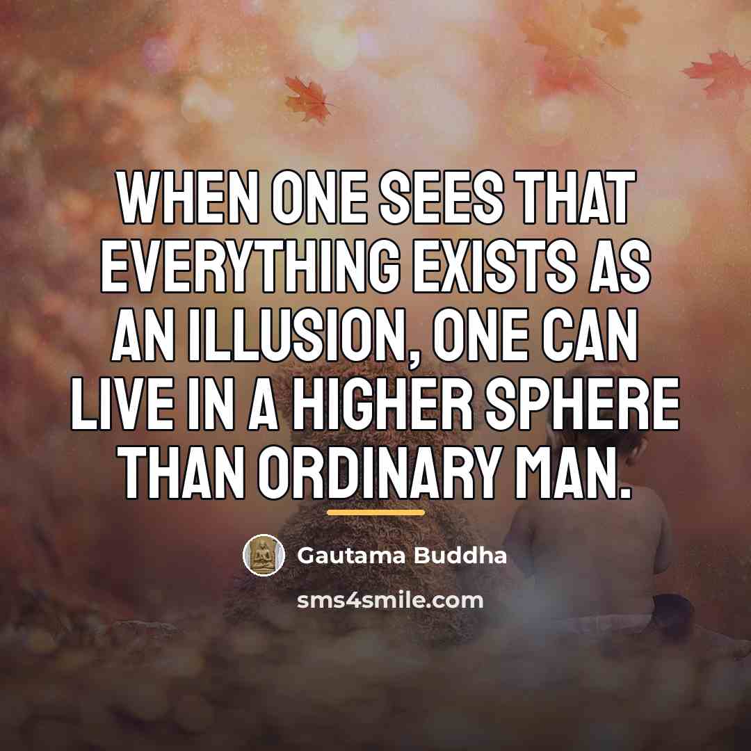“When one sees that everything exists as an illusion, one…” quote by Gautama Buddha